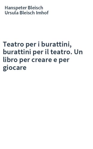 Teatro per i burattini, burattini per il teatro. Un libro per creare e per giocare