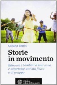 Storie in movimento. Educare i bambini a una sana e divertente attività fisica e di gruppo