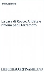 La casa di Rocco. Andata e ritorno per il terremoto