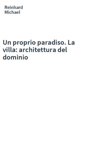 Un proprio paradiso. La villa: architettura del dominio