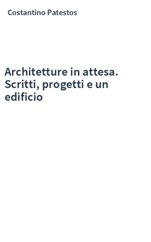 Architetture in attesa. Scritti, progetti e un edificio