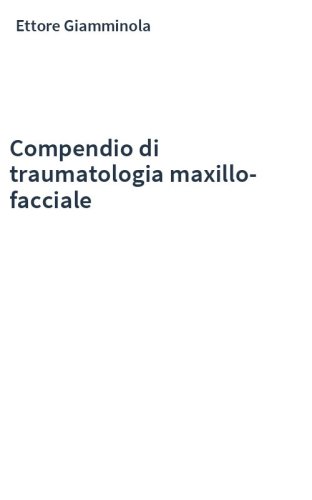 Compendio di traumatologia maxillo-facciale