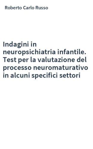 Indagini in neuropsichiatria infantile. Test per la valutazione del processo neuromaturativo in alcuni specifici settori