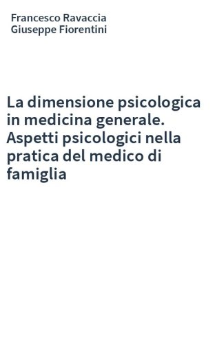 La dimensione psicologica in medicina generale. Aspetti psicologici nella pratica del medico di famiglia