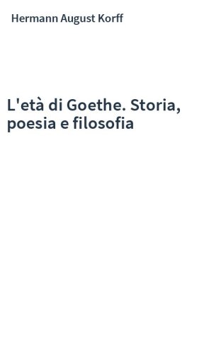L'età di Goethe. Storia, poesia e filosofia