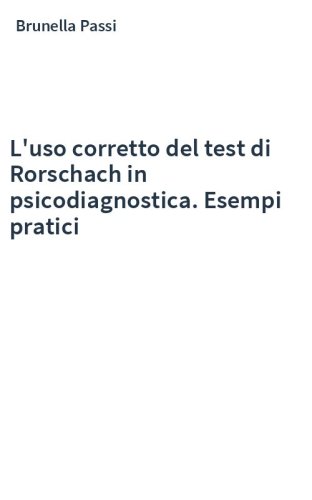L'uso corretto del test di Rorschach in psicodiagnostica. Esempi pratici