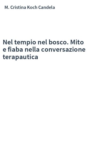 Nel tempio nel bosco. Mito e fiaba nella conversazione terapautica