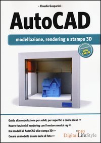 Autocad. Modellazione, rendering e stampa 3D
