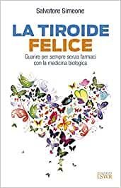 La tiroide felice. La cura integrata e naturale per le patologie della tiroide