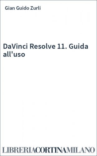 DaVinci Resolve 11. Guida all'uso