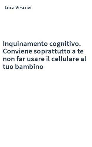 Inquinamento cognitivo. Conviene soprattutto a te non far usare il cellulare al tuo bambino