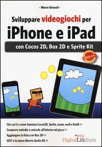 Sviluppare videogiochi per iPhone e iPad. Con Cocos 2D, Box 2D e Sprite Kit