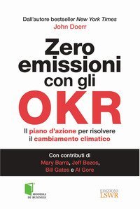 Zero emissioni con gli OKR. Il piano d'azione per risolvere il cambiamento climatico