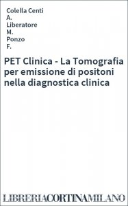 PET Clinica - La Tomografia per emissione di positoni nella diagnostica clinica
