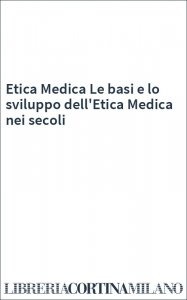 Etica Medica Le basi e lo sviluppo dell'Etica Medica nei secoli
