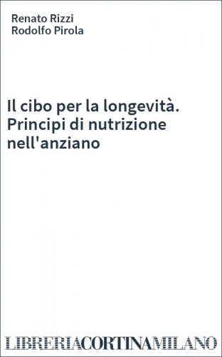 Il cibo per la longevità. Principi di nutrizione nell'anziano