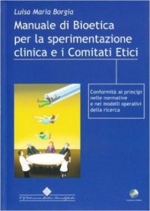 Manuale di bioetica per la sperimentazione clinica e i comitati etici. Conformità di principi nelle normative e nei modelli operanti della ricerca