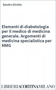 Elementi di diabetologia per il medico di medicina generale. Argomenti di medicina specialistica per MMG