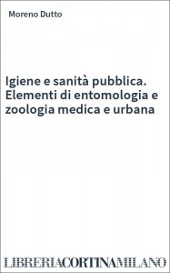 Igiene e sanità pubblica. Elementi di entomologia e zoologia medica e urbana