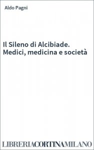 Il Sileno di Alcibiade. Medici, medicina e società