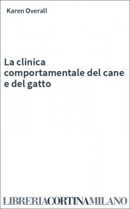 La clinica comportamentale del cane e del gatto