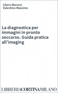 La diagnostica per immagini in pronto soccorso. Guida pratica all'imaging