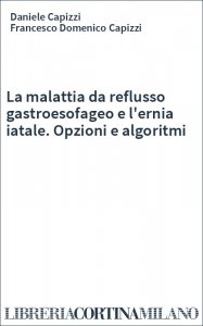La malattia da reflusso gastroesofageo e l'ernia iatale. Opzioni e algoritmi