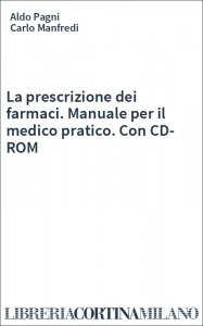 La prescrizione dei farmaci. Manuale per il medico pratico. Con CD-ROM