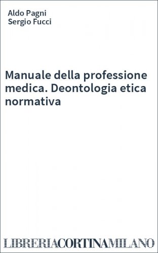 Manuale della professione medica. Deontologia etica normativa