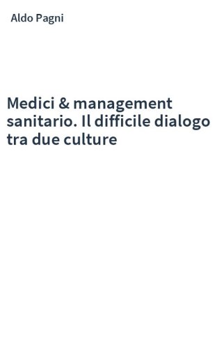 Medici & management sanitario. Il difficile dialogo tra due culture