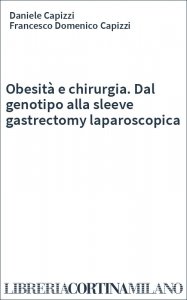 Obesità e chirurgia. Dal genotipo alla sleeve gastrectomy laparoscopica