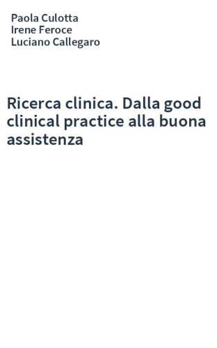 Ricerca clinica. Dalla good clinical practice alla buona assistenza