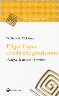 Edgar Cayce e i cibi che guariscono il corpo, la mente e l'anima