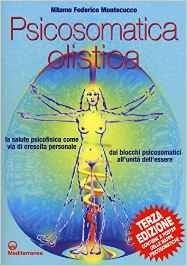 Psicosomatica olistica. La salute psicofisica come via di crescita personale. Dai blocchi psicosomatici all'unità dell'essere. Con poster