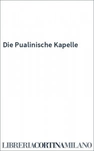 Die Pualinische Kapelle