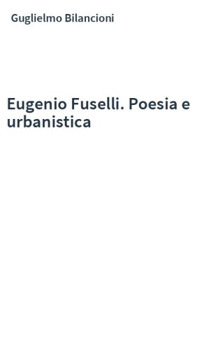 Eugenio Fuselli. Poesia e urbanistica