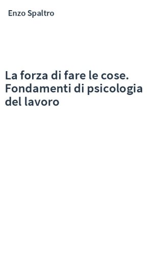 La forza di fare le cose. Fondamenti di psicologia del lavoro