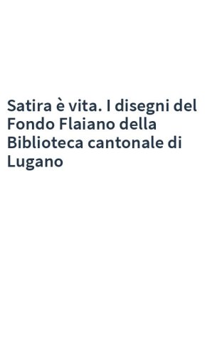Satira è vita. I disegni del Fondo Flaiano della Biblioteca cantonale di Lugano