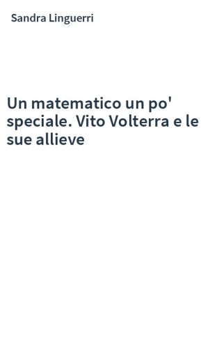 Un matematico un po' speciale. Vito Volterra e le sue allieve