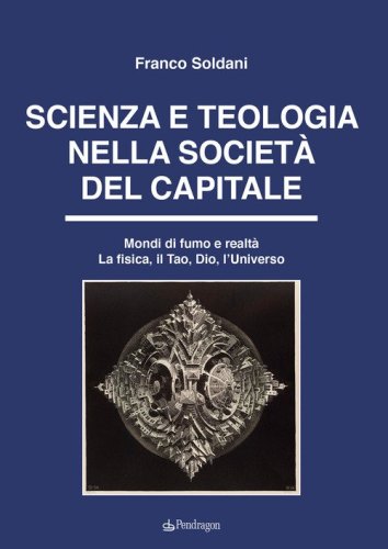 Scienza e teologia nella società del capitale. Mondi di fumo e realtà. La fisica, il Tao, Dio, l'Universo