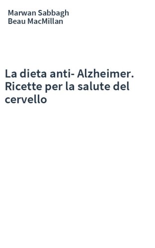 La dieta anti-Alzheimer. Ricette per la salute del cervello