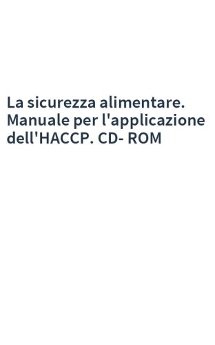 La sicurezza alimentare. Manuale per l'applicazione dell'HACCP. CD-ROM