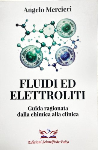 Fluidi ed elettroliti. Guida ragionata dalla chimica alla clinica