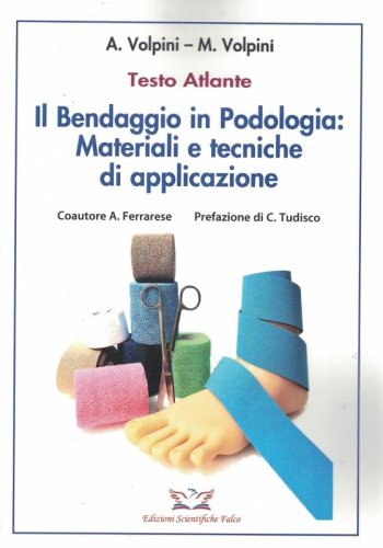 Il bendaggio in podologia: materiali e tecniche di applicazione. Testo atlante