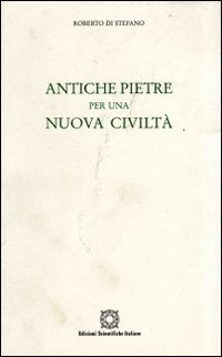 Antiche pietre per una nuova civiltà