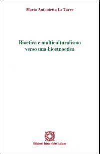 Bioetica e multiculturalismo verso una bioetnoetica