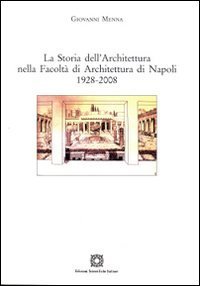 La storia dell'architettura nella Facoltà di Architettura di Napoli 1928-2008
