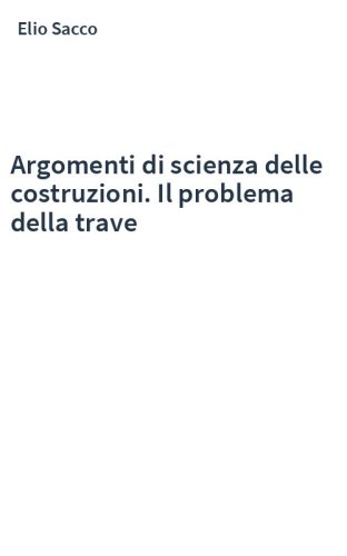 Argomenti di scienza delle costruzioni. Il problema della trave