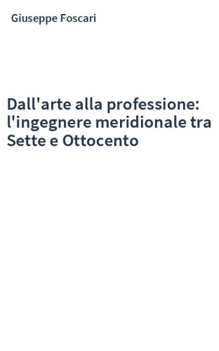 Dall'arte alla professione: l'ingegnere meridionale tra Sette e Ottocento