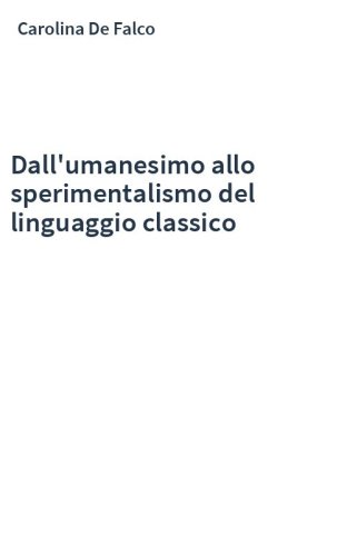 Dall'umanesimo allo sperimentalismo del linguaggio classico